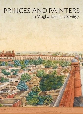 Princes and Painters in Mughal Delhi, 1707–1857