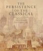 The Persistence of the Classical Essays on Architecture Presented to David Watkin