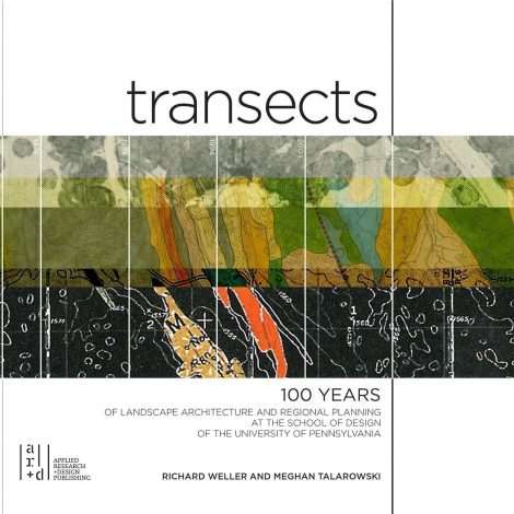 Transects 100 Years of Landscape Architecture and Regional Planning at the School of Design