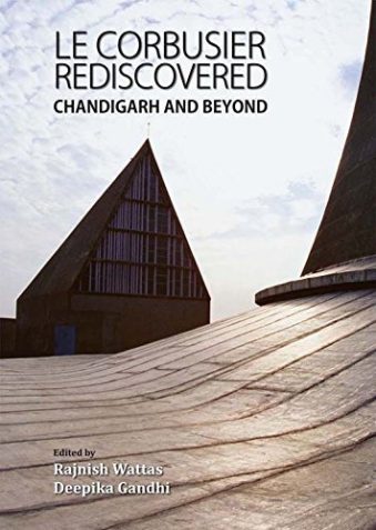 Le Corbusier Rediscovered Chandigarh and Beyond