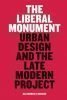 The Liberal Monument Urban Design and the Late Modern Project