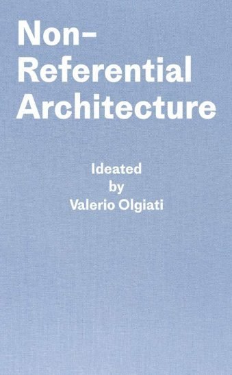 Non-Referential Architecture Ideated by Valerio Olgiati - Written by Markus Breitschmid