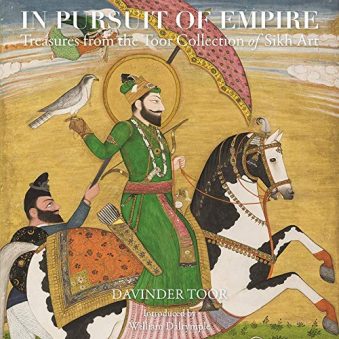In Pursuit of Empire Treasures from the Toor Collection of Sikh Art