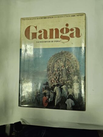 GANGA SACRED RIVER OF INDIA , RAGHUBIR SINGH , ERIC NEWBY,