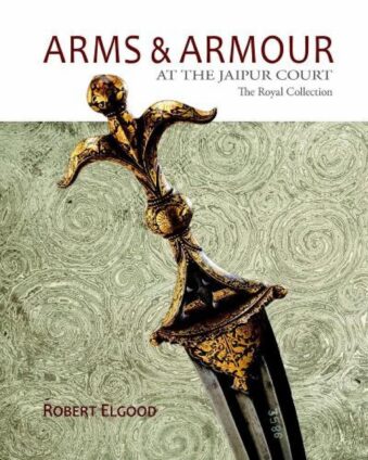 ARMS & ARMOUR AT THE JAIPUR COURT THE ROYAL COLLECTION