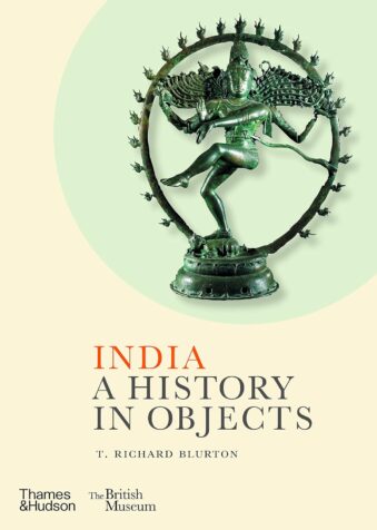 INDIA A HISTORY IN OBJECTS , THE BRITISH MUSEUM