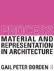 PROCESS MATERIAL AND REPRESENTATION IN ARCHITECTURE
