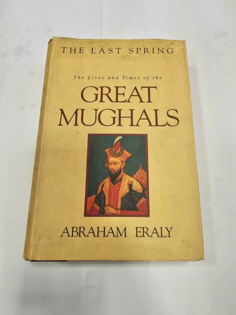 THE LAST SPRING THE LIVES AND TIMES OF THE GREAT MUGHALS