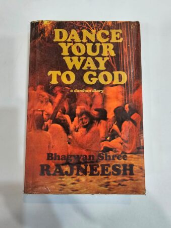 BHAGWAN SHREE RAHNEESH DANCE YOUR WAY TO GOD A DARSHAN DIARY