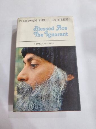 BHAGWAN SHREE RAJNEESH , BLESSED ARE THE IGNORANT ,A DARSHAN DIARY
