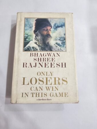 BHAGWAN SHREE RAJNEESH , ONLY LOOSERS CAN WIN THIS GAME A DARSHAN DIARY