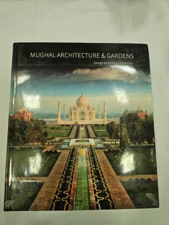 MUGHAL ARCHITECTURE & GARDENS GEORGE MICHELL & AMIT PASRICHA