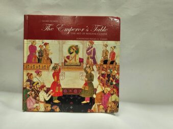 THE EMPEROR'S TABLE , THE ART OF MUGHAL CUISINE