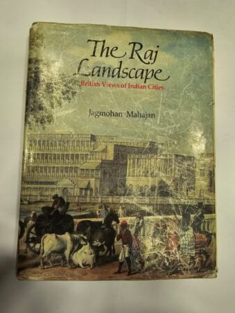 THE RAJ LANDSCAPE BRITISH VIEWS OF INDIAN CITIES