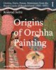 Origin of Orchha Painting Orchha, Datia, Panna - Miniatures from the Royal Courts of Bundelkhand (1590-1850) Vol-I (H.B) Miniatures from the Royal Courts