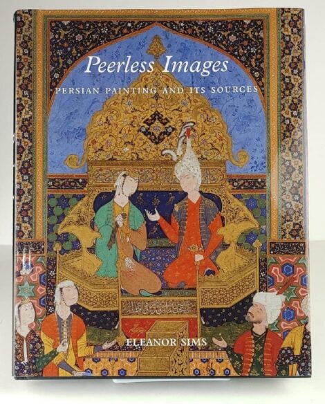 Peerless Images – Persian Figural Painting & its Sources: Persian Figural Painting and Its Sources