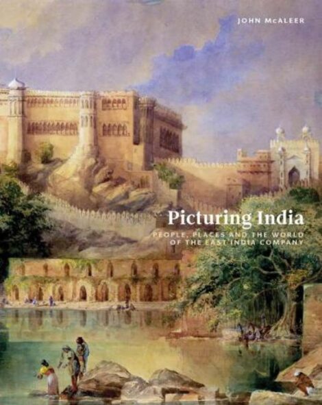 Picturing India People, Places and the World of the East India Company