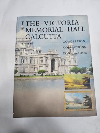 THE VICTORIA MEMORIAL HALL CALCUTTA CONCEPTION, COLLECTIONS, CONSERVATION